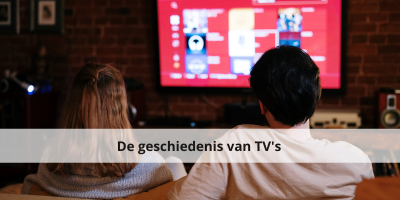 De geschiedenis van TV’s