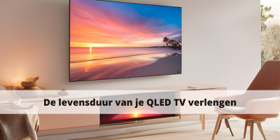 De levensduur van je QLED TV verlengen