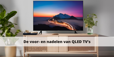 De voor- en nadelen van QLED TV’s