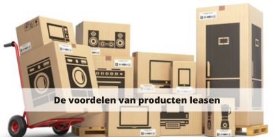 De voordelen van producten leasen