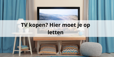 TV kopen? Bekijk dan eerst deze aandachtspunten