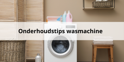 Onderhoudstips voor jouw wasmachine! 