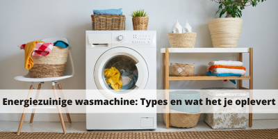 Energiezuinige wasmachine: Types en wat het je oplevert