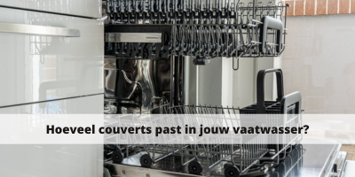 Hoeveel couverts past in jouw vaatwasser?
