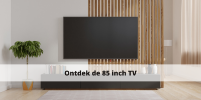 Ontdek de 85 inch TV