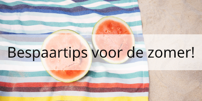 4x Bespaartips voor de zomer!