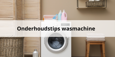 Onderhoudstips voor jouw wasmachine!