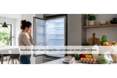 Koelkast koelt niet: mogelijke oorzaken en wat je kunt doen
