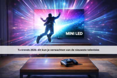 Tv-trends 2026: dit kun je verwachten van de nieuwste televisies