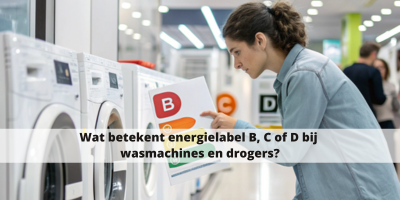 Wat betekent energielabel B, C of D bij wasmachines en drogers?