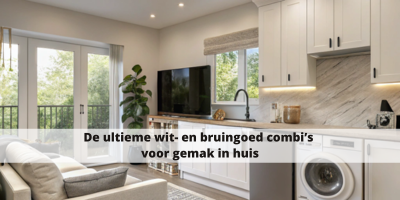 De ultieme wit- en bruingoed combi's voor gemak in huis