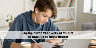 Laptop huren voor werk of studie: zo maak je de beste keuze!