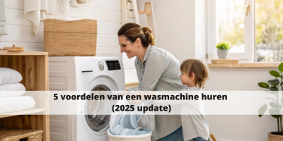 5 voordelen van een wasmachine huren (2025 update)