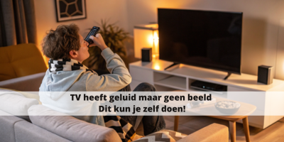 TV heeft geluid maar geen beeld? Dit zijn de oorzaken én oplossingen!