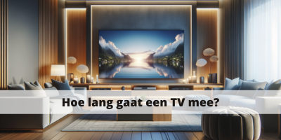 Hoe lang gaat een televisie mee?