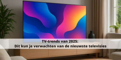 TV-trends van 2025: dit kun je verwachten van de nieuwste televisies