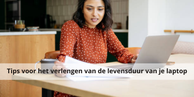 Tips voor het verlengen van de levensduur van je laptop