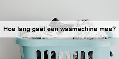 Hoe lang gaat een wasmachine mee? 