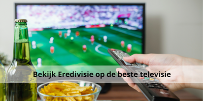Bekijk het nieuwe Eredivisie seizoen op de beste televisie.