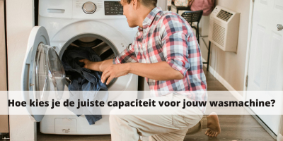 Hoe kies je de juiste capaciteit voor jouw wasmachine?