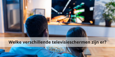 Welke verschillende televisieschermen zijn er?