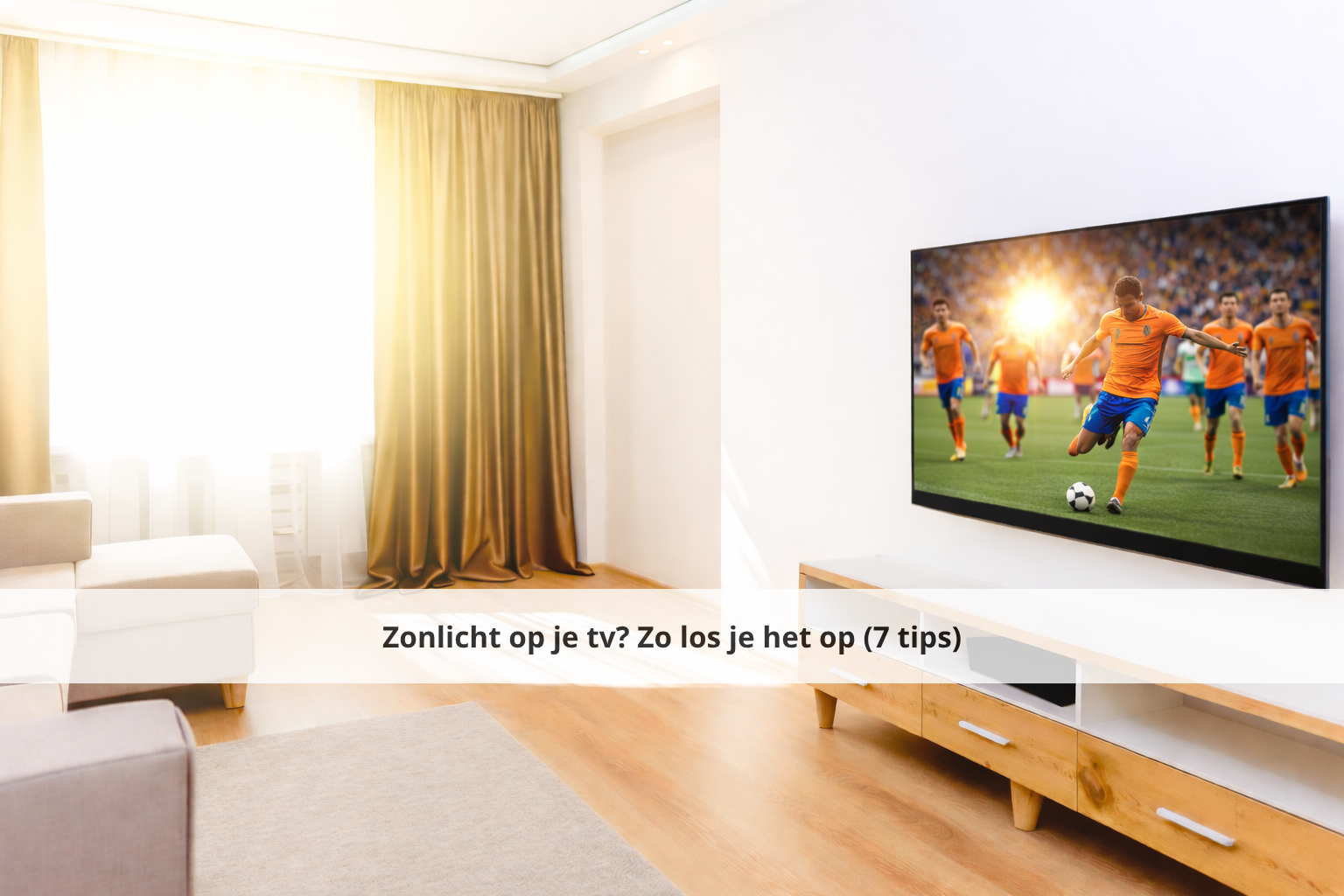 Zonlicht op je tv? Zo los je het op (7 tips)