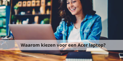 Waarom kiezen voor een Acer laptop?