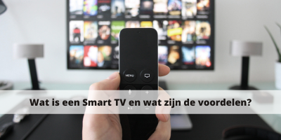 Wat is een Smart TV en wat zijn de voordelen?